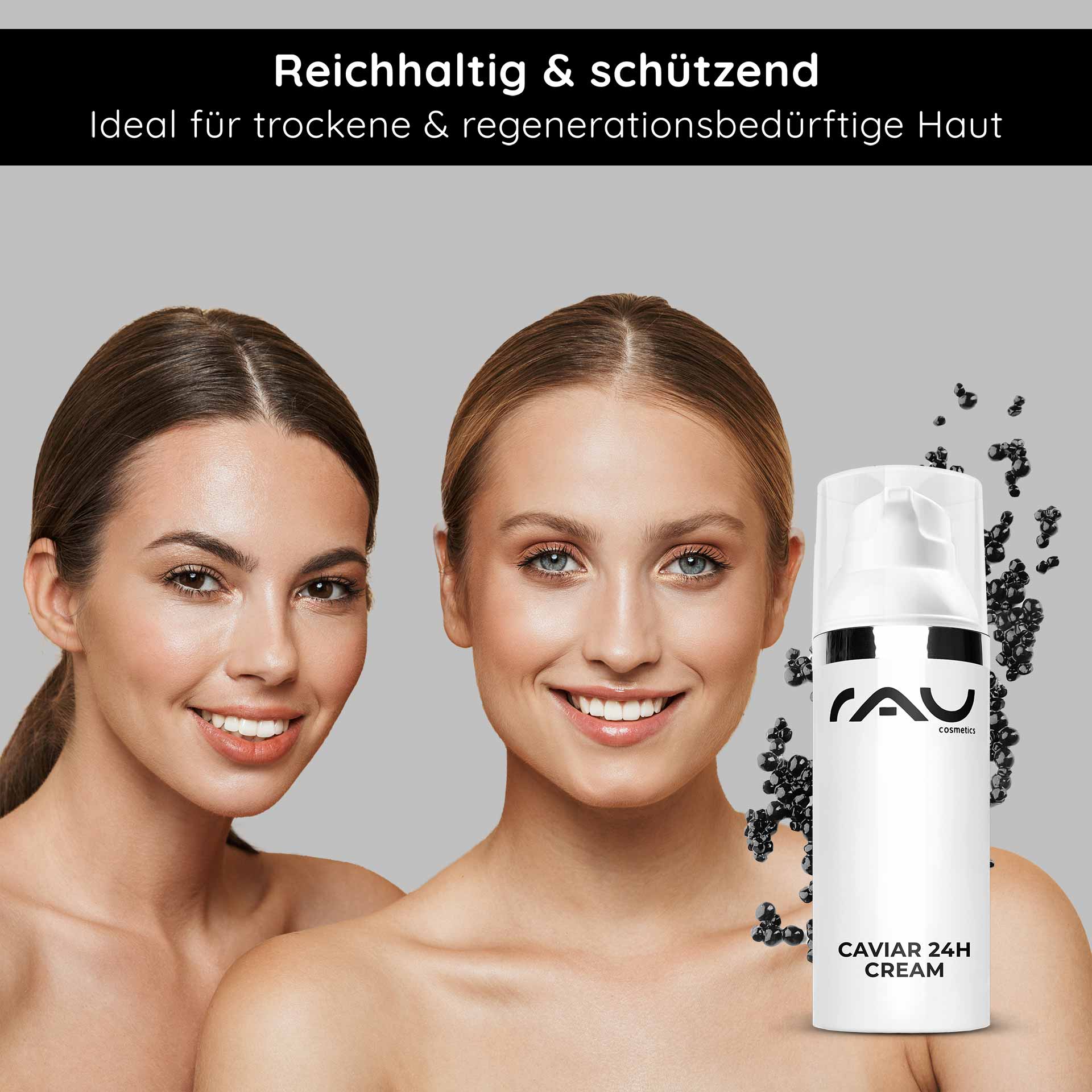 Caviar 24h Cream 50 ml Soin de la peau à l'extrait de caviar Reichhaltige Caviar 24h Cream von RAU Cosmetics, ideal für trockene und regenerationsbedürftige Haut, mit zwei lächelnden Frauen, die gesunde, strahlende Haut zeigen.