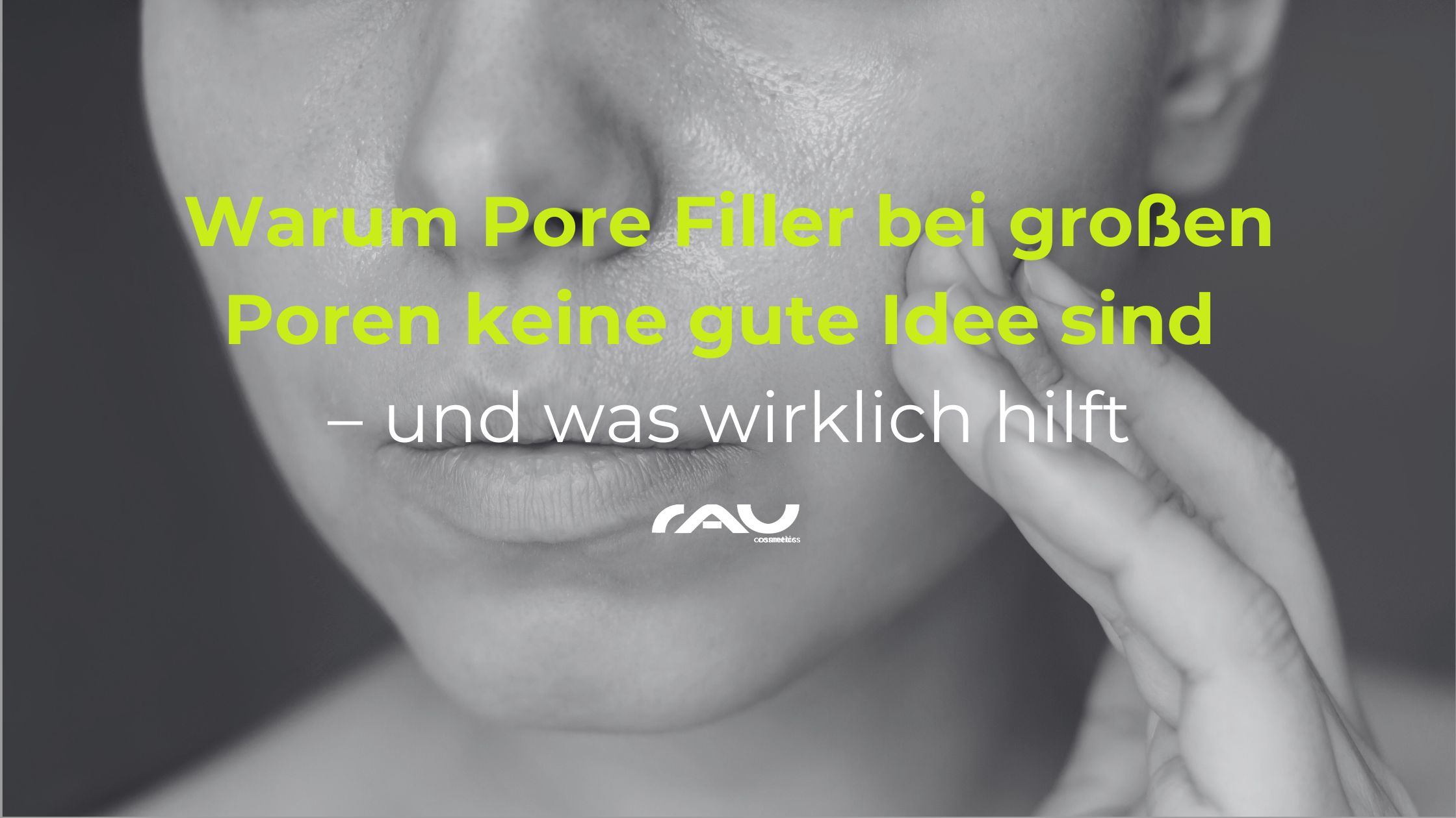 Warum Pore Filler bei groen Poren keine gute Idee sind Nahaufnahme eines Gesichts mit großen Poren und der Text "Warum Pore Filler bei großen Poren keine gute Idee sind – und was wirklich hilft" von RAU Cosmetics, der auf die Ineffektivität von Pore Fillern hinweist.